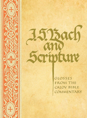 J. S. Bach & Scripture: Glosses From The Calov,New