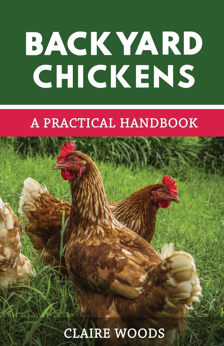 Backyard Chickens: A Practical Handbook to Raising Chickens,New