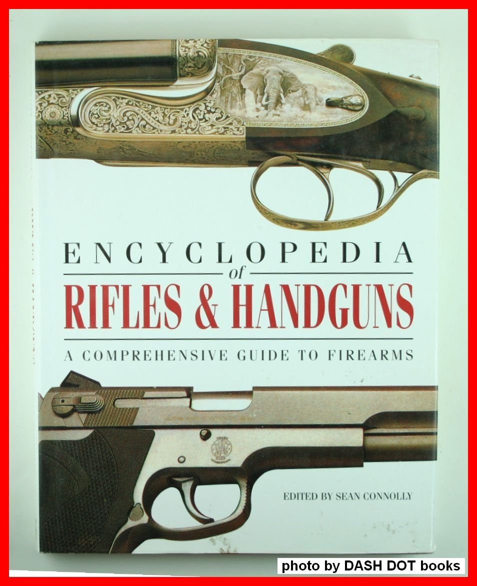 Encyclopedia of Rifles & Handguns: A Comprehensive Guide to Firearms,Used