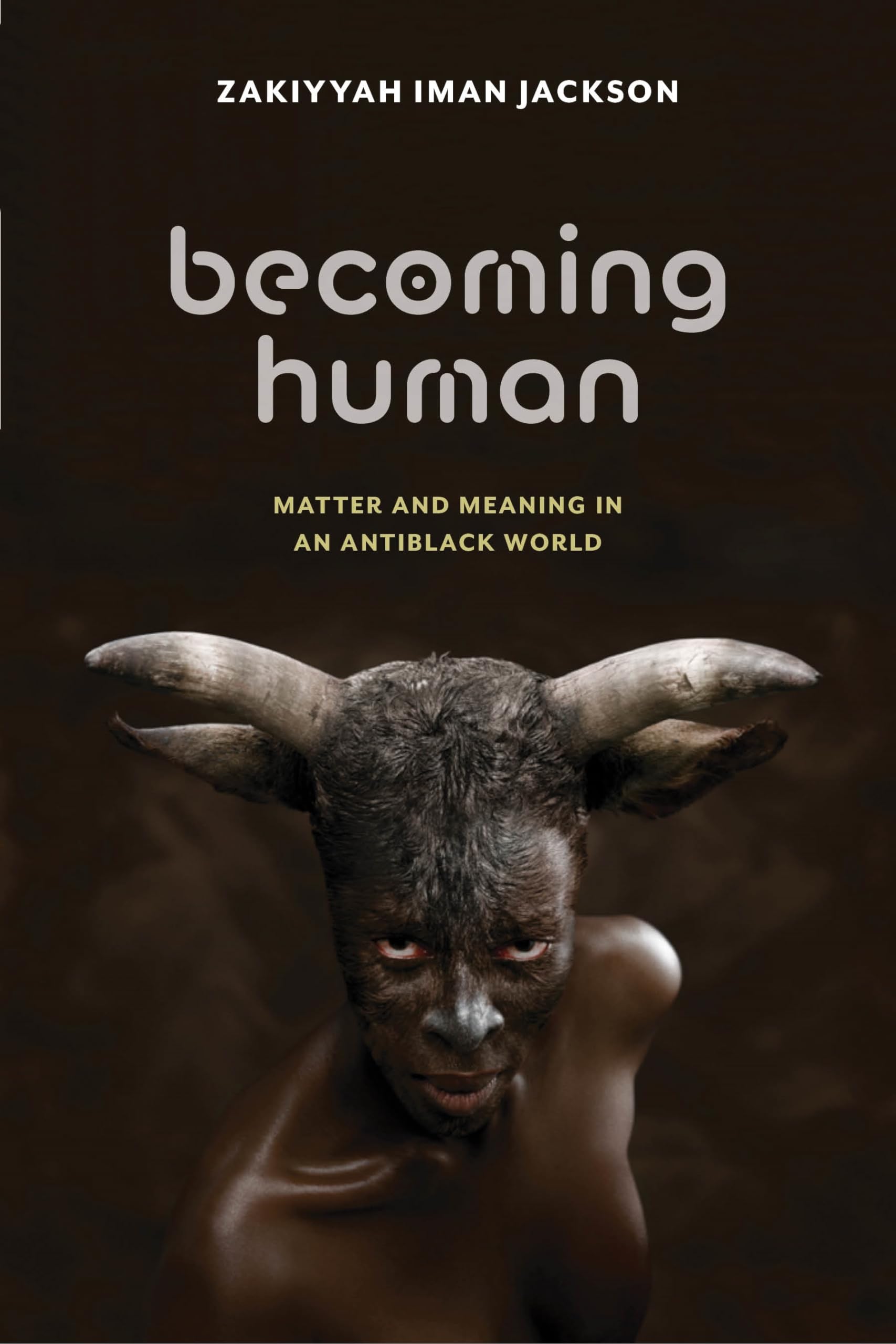Becoming Human: Matter and Meaning in an Antiblack World (Sexual Cultures, 53)