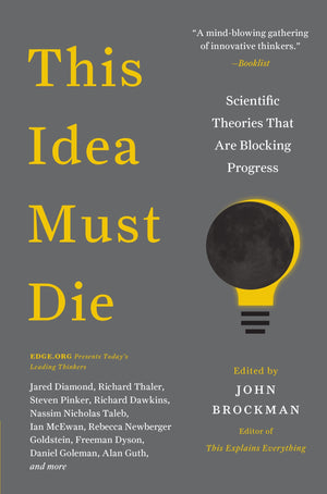 This Idea Must Die: Scientific Theories That Are Blocking Progress (Edge Question Series),Used