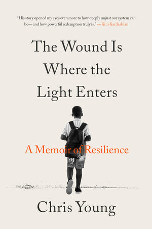 The Wound Is Where The Light Enters: A Memoir Of Resilience