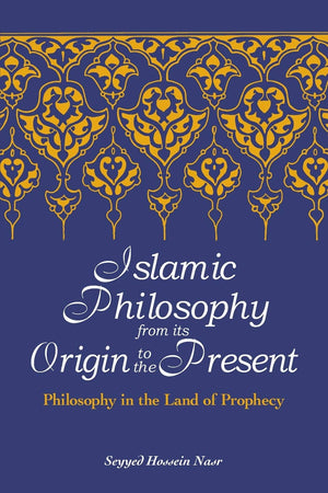 Islamic Philosophy from Its Origin to the Present: Philosophy in the Land of Prophecy (Suny Series in Islam),New