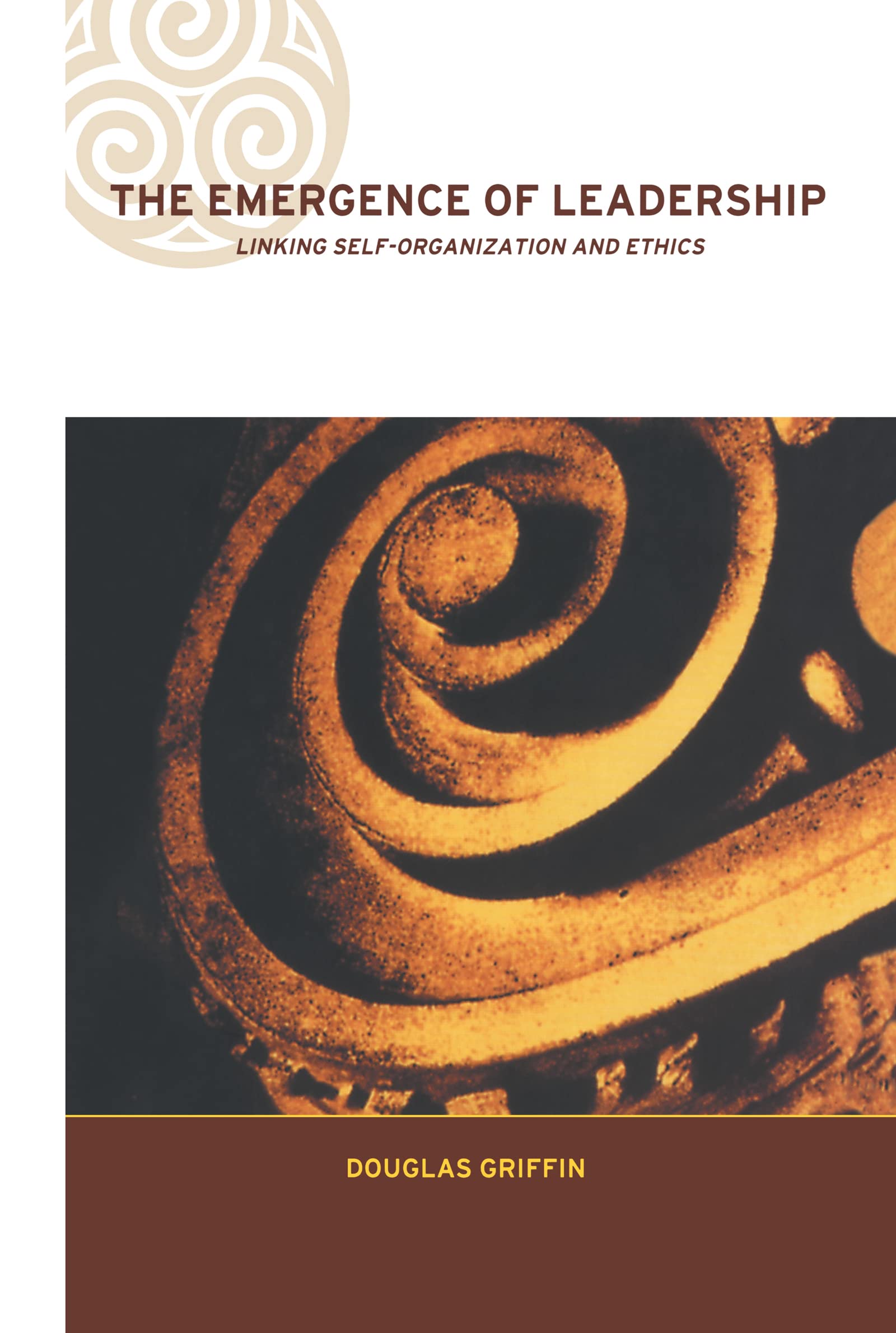 The Emergence of Leadership: Linking SelfOrganization and Ethics (Complexity and Emergence in Organizations),New