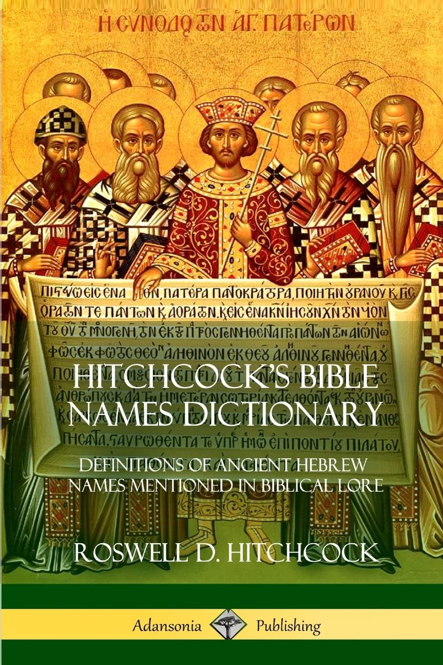 Hitchcock's Bible Names Dictionary: Definitions of Ancient Hebrew Names Mentioned in Biblical Lore,Used