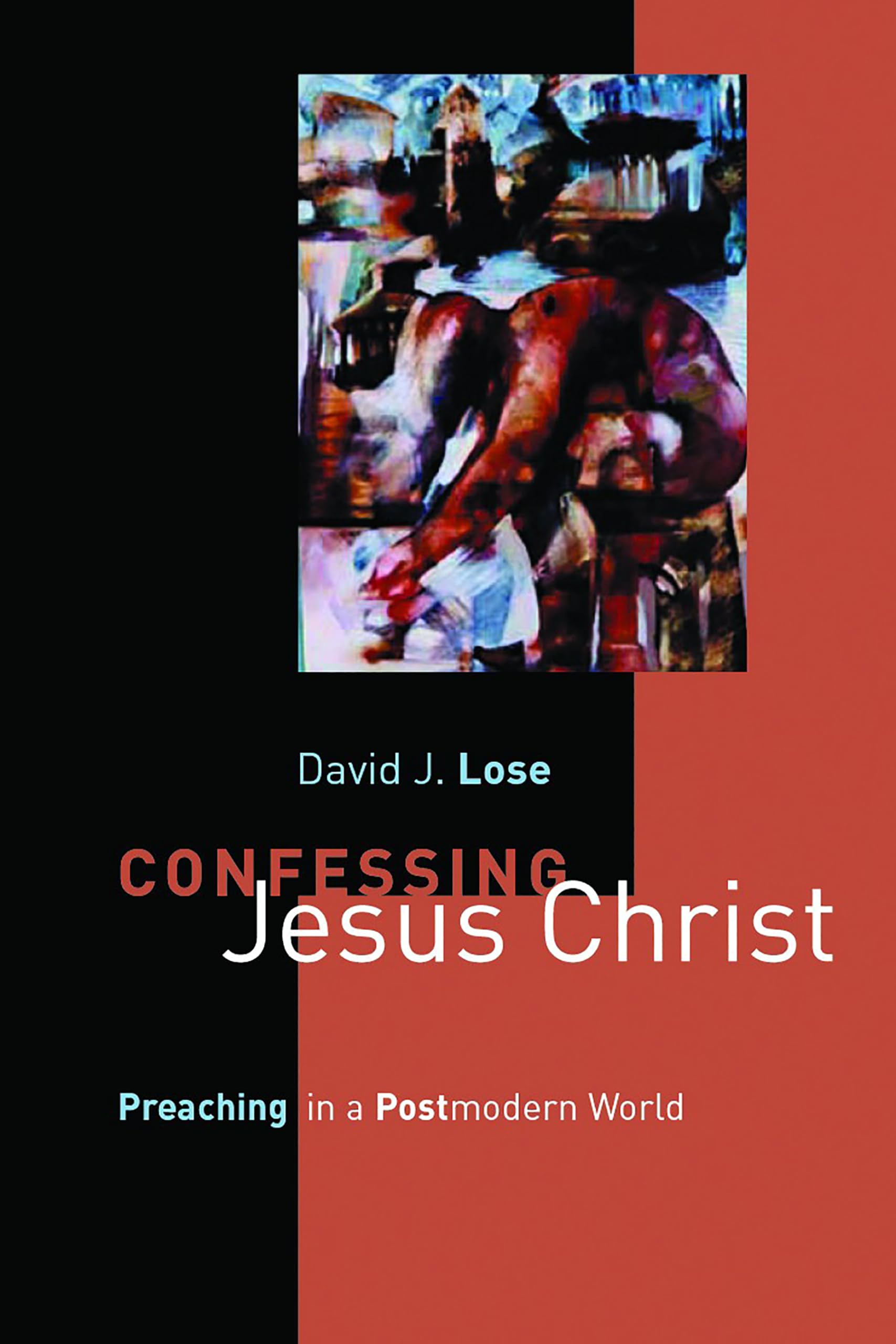 Confessing Jesus Christ: Preaching in a Postmodern World,New