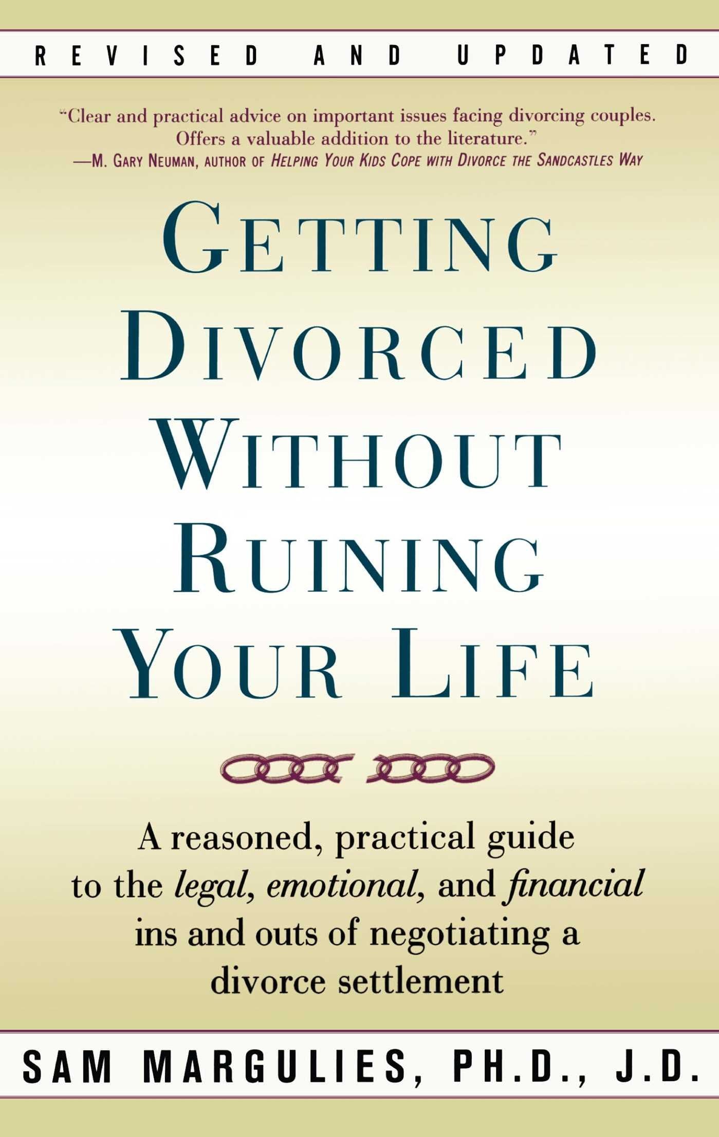 Getting Divorced Without Ruining Your Life: A Reasoned, Practical Guide To The Legal, Emotional And Financial Ins And Outs Of Ne,Used