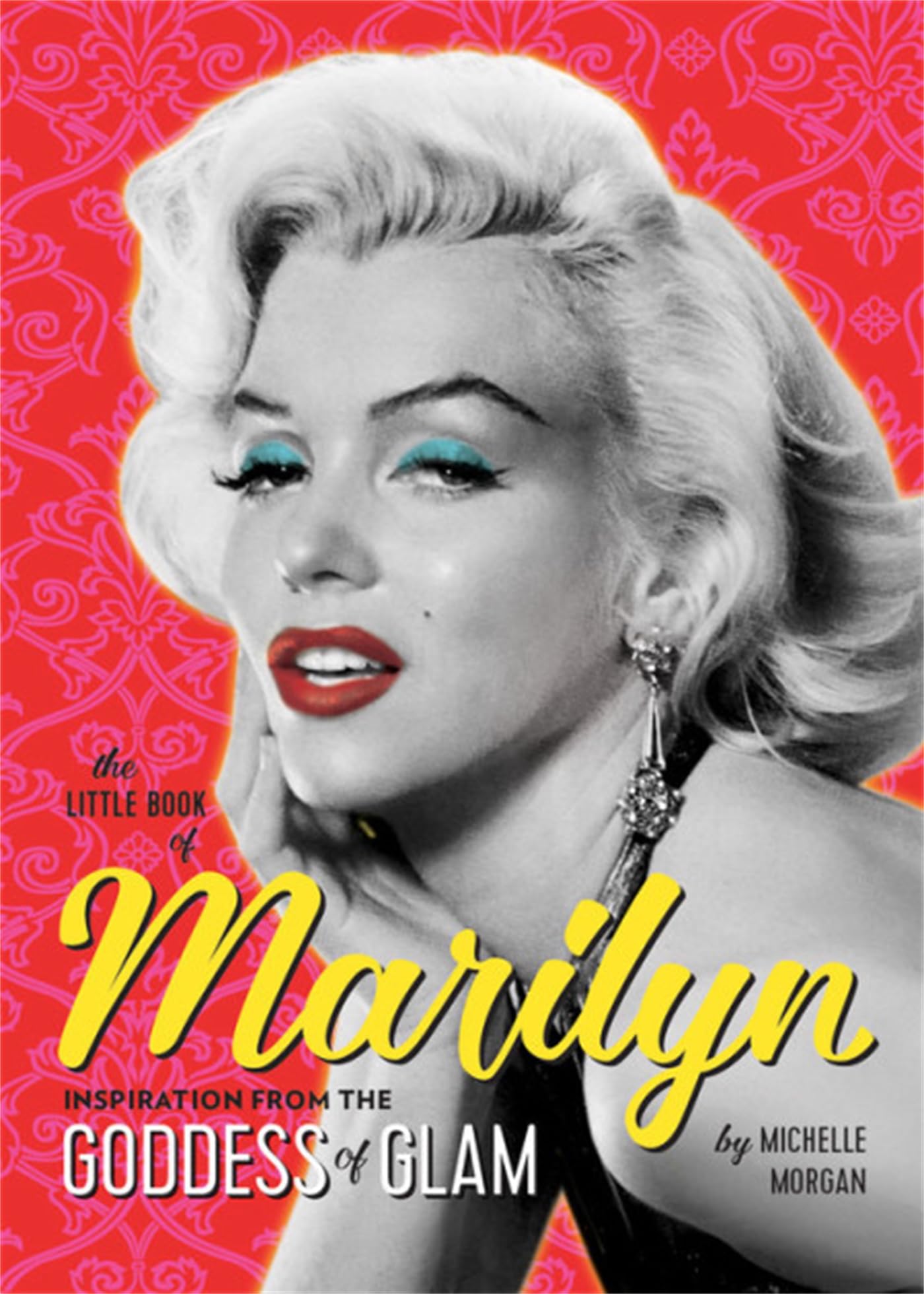 The Little Book Of Marilyn: Inspiration From The Goddess Of Glam