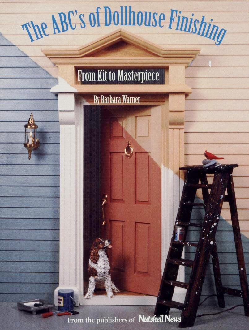 The ABC's of Dollhouse Finishing: From Kit to Masterpiece,Used