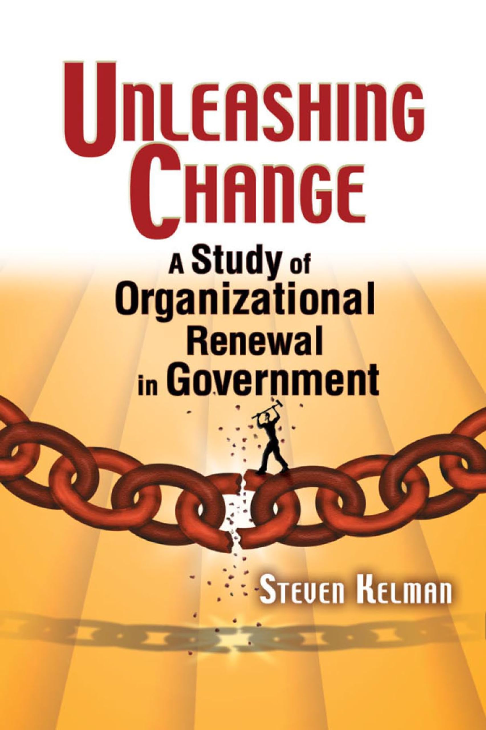 Unleashing Change: A Study of Organizational Renewal in Government,New
