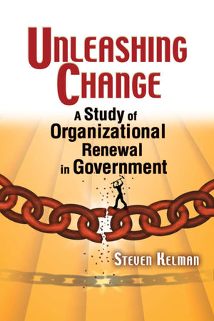 Unleashing Change: A Study of Organizational Renewal in Government,New