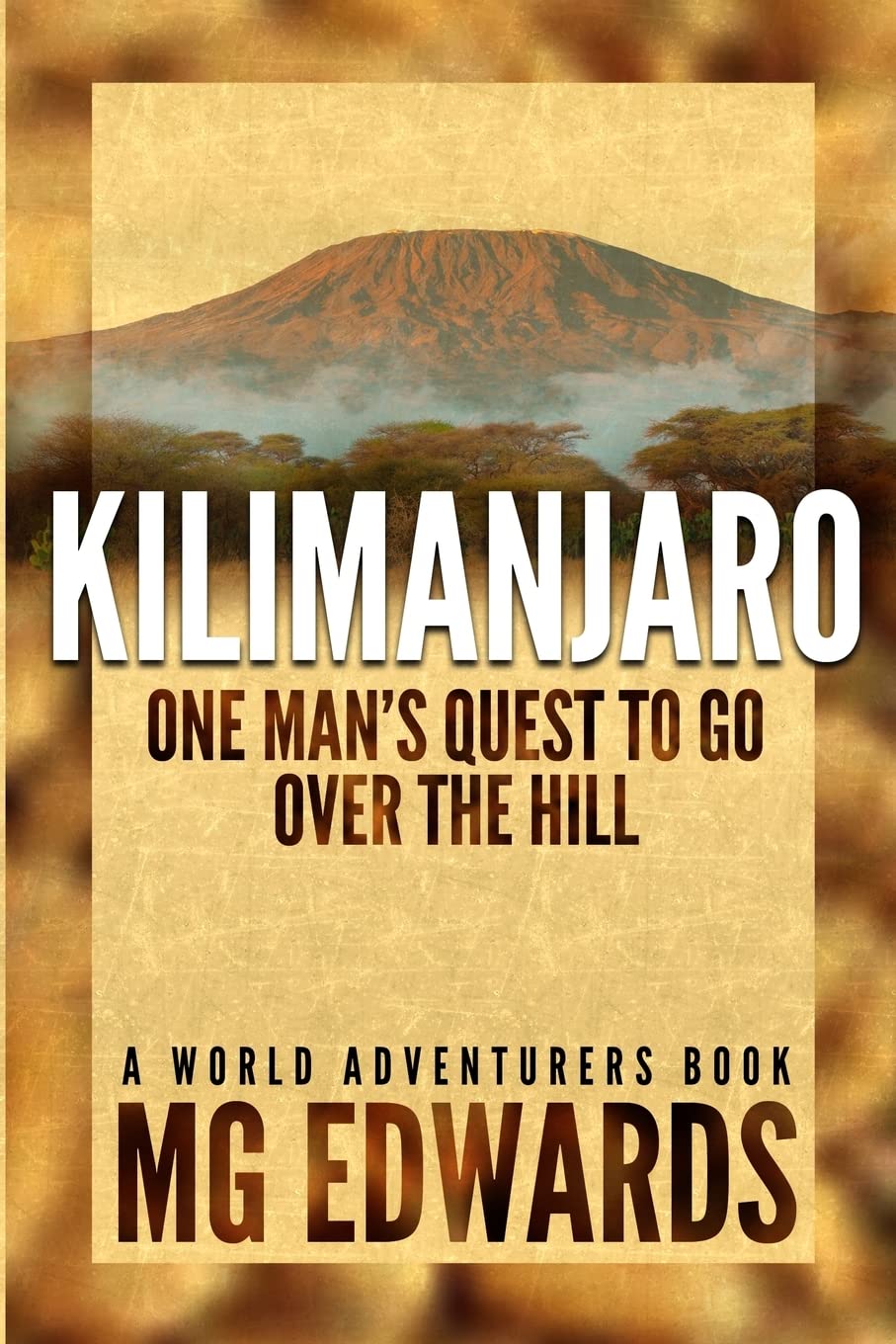 Kilimanjaro: One Man'S Quest To Go Over The Hill (World Adventurers),Used
