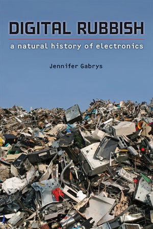 Digital Rubbish: A Natural History of Electronics