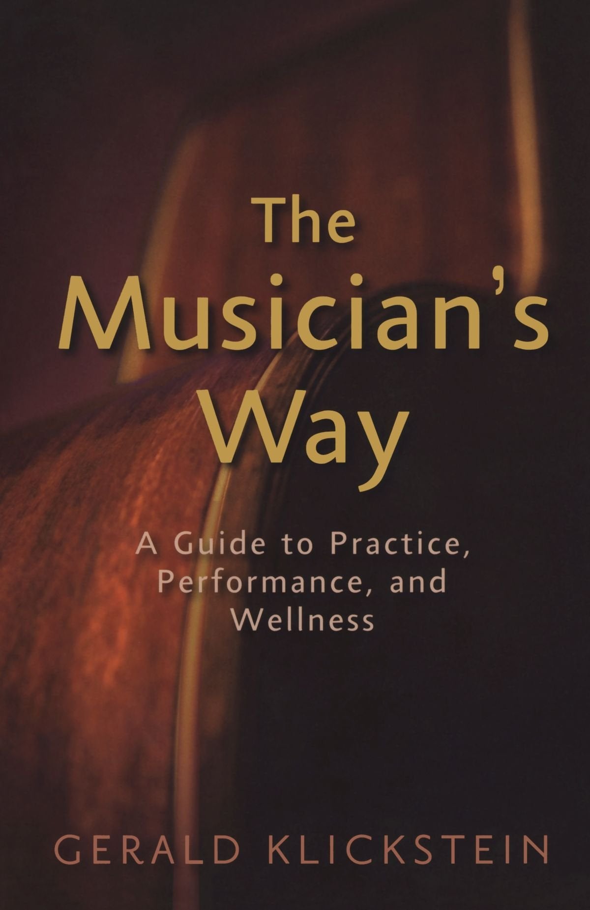 The Musician'S Way: A Guide To Practice, Performance, And Wellness,New