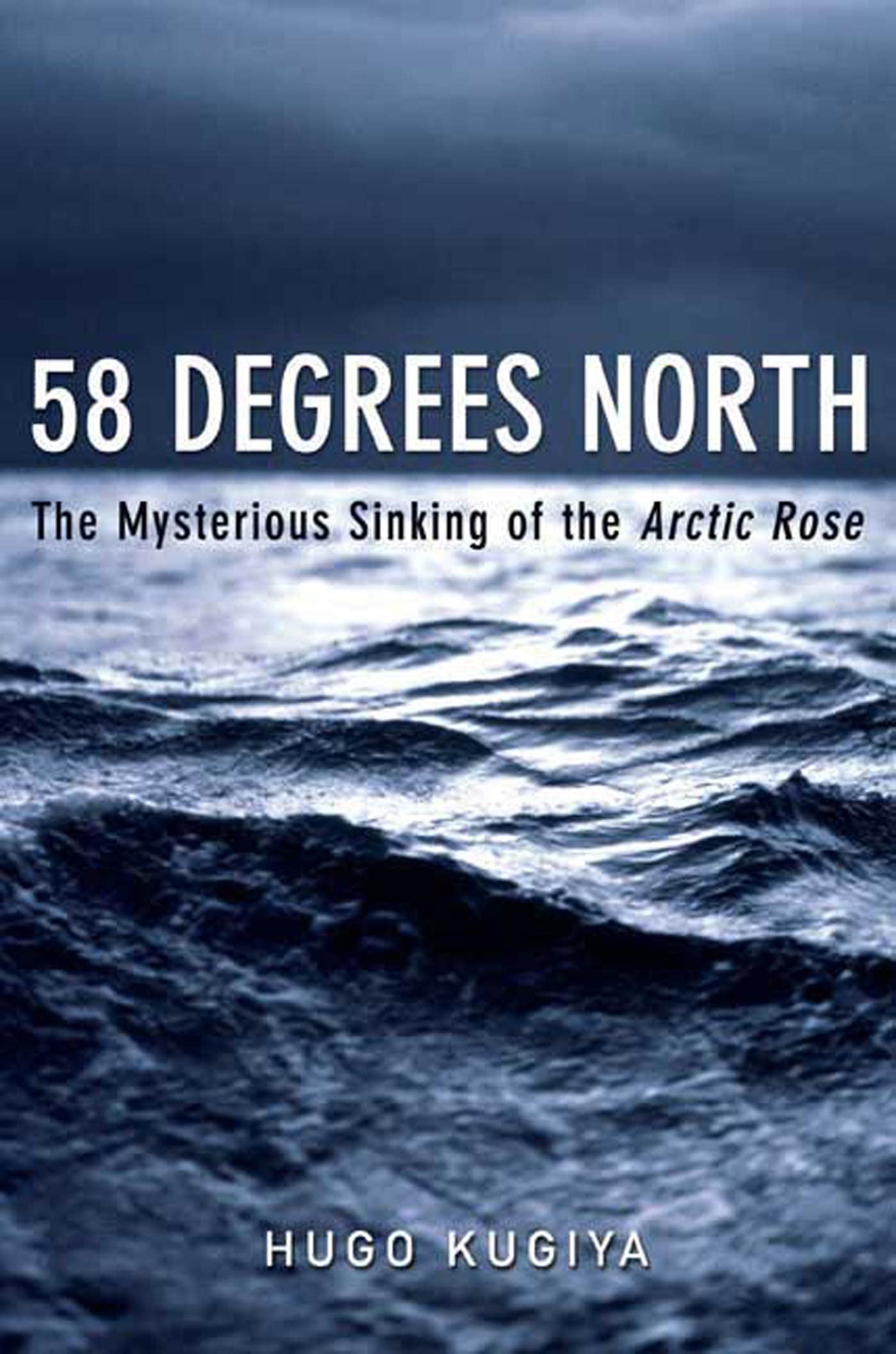 58 Degrees North: The Mysterious Sinking of the Arctic Rose,Used