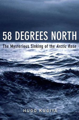 58 Degrees North: The Mysterious Sinking of the Arctic Rose,Used