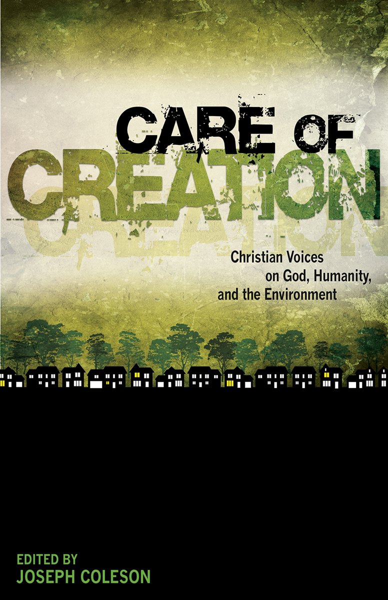 Care of Creation: Christian Voices on God, Humanity, and the Environment,New