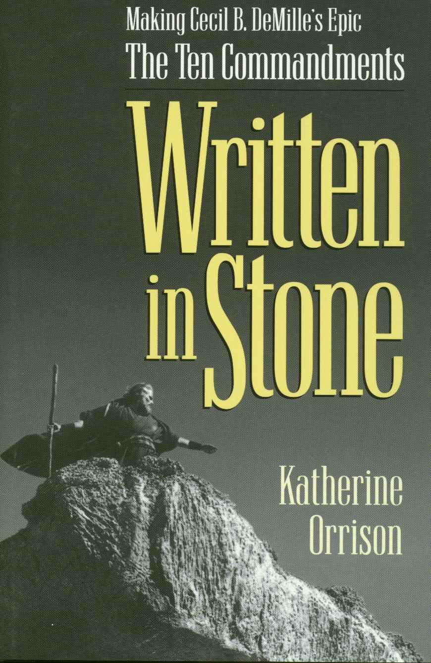 Written in Stone: Making Cecil B. DeMille's Epic The Ten Commandments,New