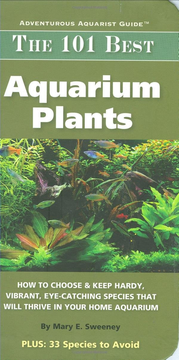 The 101 Best Aquarium Plants: How to Choose Hardy, Vibrant, EyeCatching Species That Will Thrive in Your Home Aquarium (Adventu