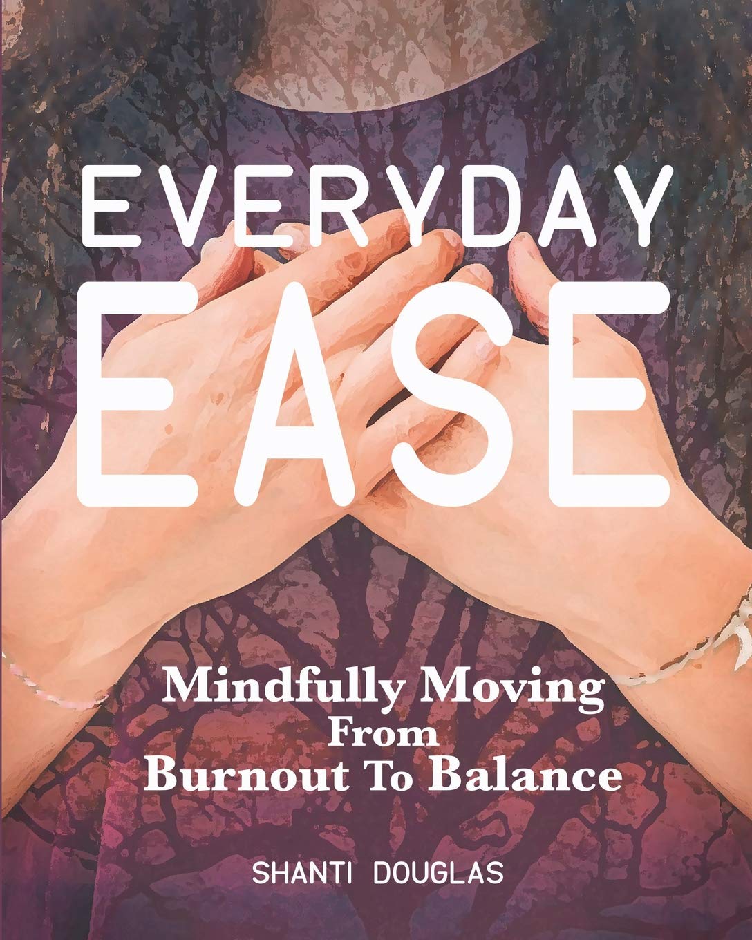 Everyday Ease: Mindfully Moving From Burnout To Balance,Used