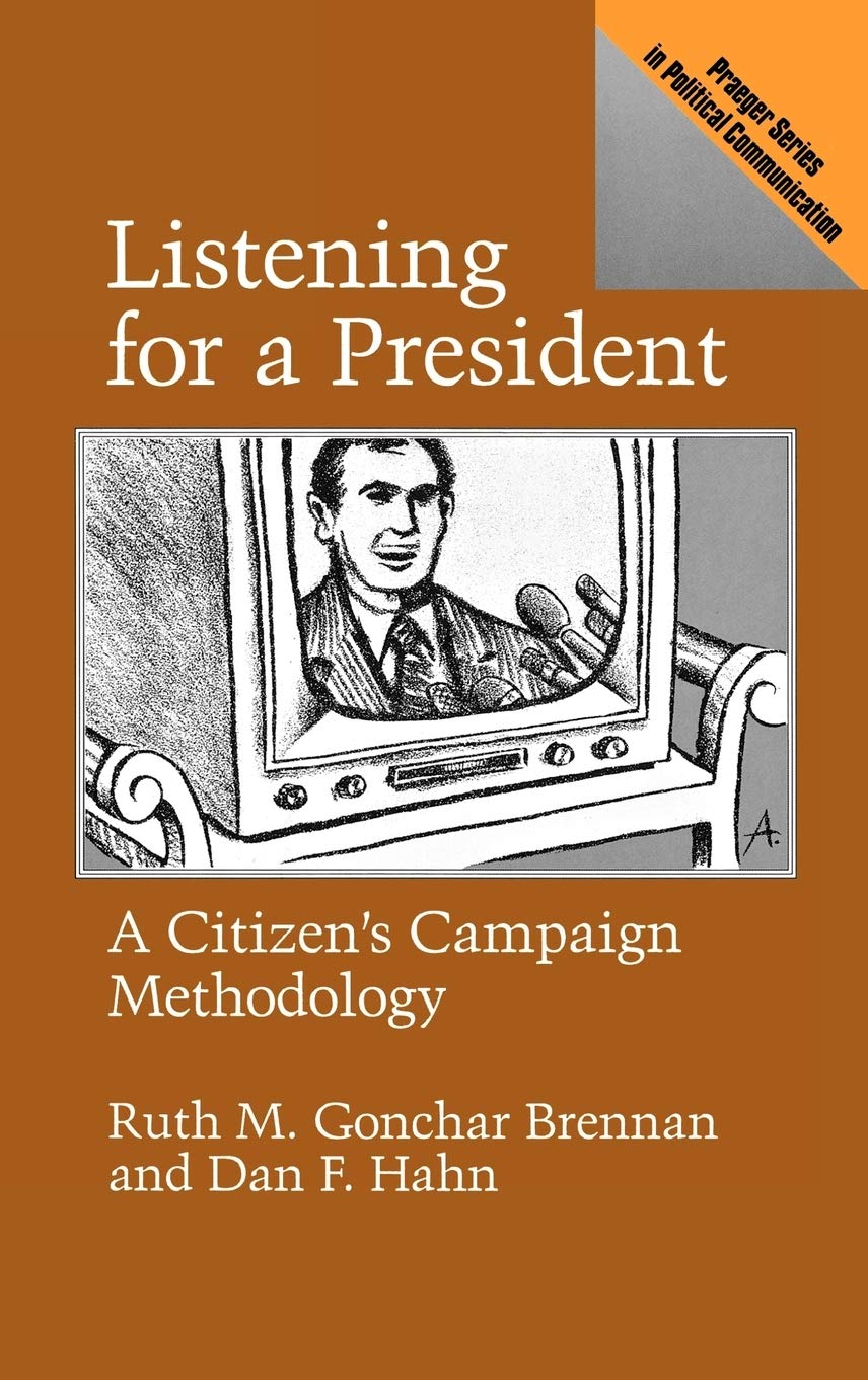 Listening For A President: A Citizen'S Campaign Methodology (Praeger Series In Political Communication),New