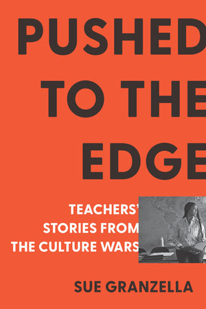 Pushed To The Edge: Teachers Stories From The Culture Wars