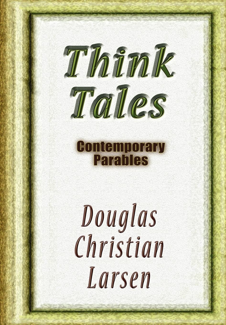 Think Tales: Contemporary Parablescontemporary Parables,Used