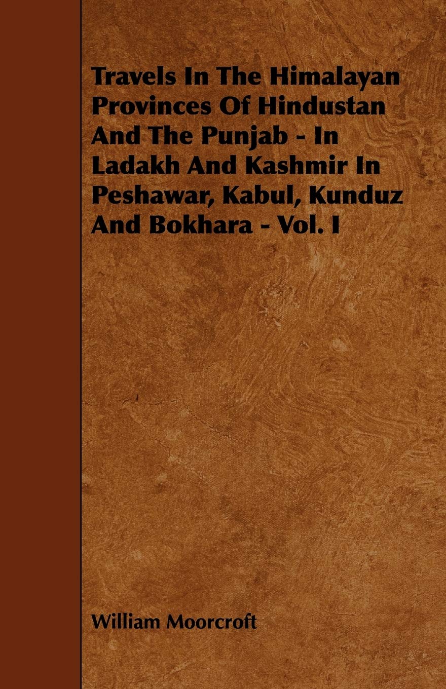 Travels in the Himalayan Provinces of Hindustan and the Punjab: In Ladakh and Kashmir in Peshawar, Kabul, Kunduz and Bokhara (1),Used