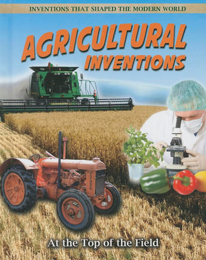 Agricultural Inventions: At the Top of the Field (Inventions That Shaped the Modern World),Used