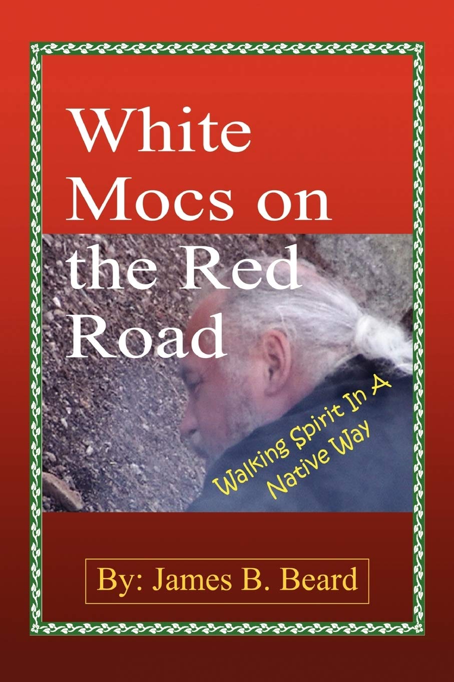 White Mocs on the Red Road / Walking Spirit in a Native Way,Used