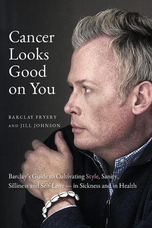 Cancer Looks Good on You: Barclay's Guide to Cultivating Style, Sanity, Silliness and SelfLovein Sickness and in Health,Used