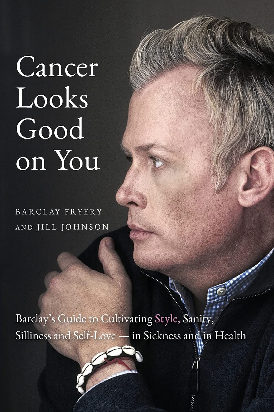 Cancer Looks Good on You: Barclay's Guide to Cultivating Style, Sanity, Silliness and SelfLovein Sickness and in Health,Used