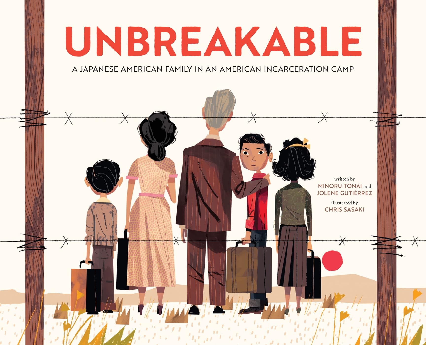 Unbreakable: A Japanese American Family In An American Incarceration Camp (A Picture Book)