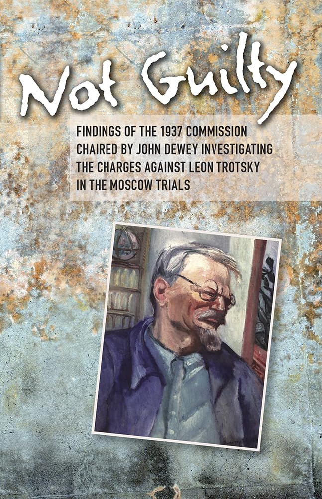 Not Guilty: Findings of the 1937 Commission Chaired by John Dewey Investigating the Charges Against Leon Trotsky in the Moscow T,New