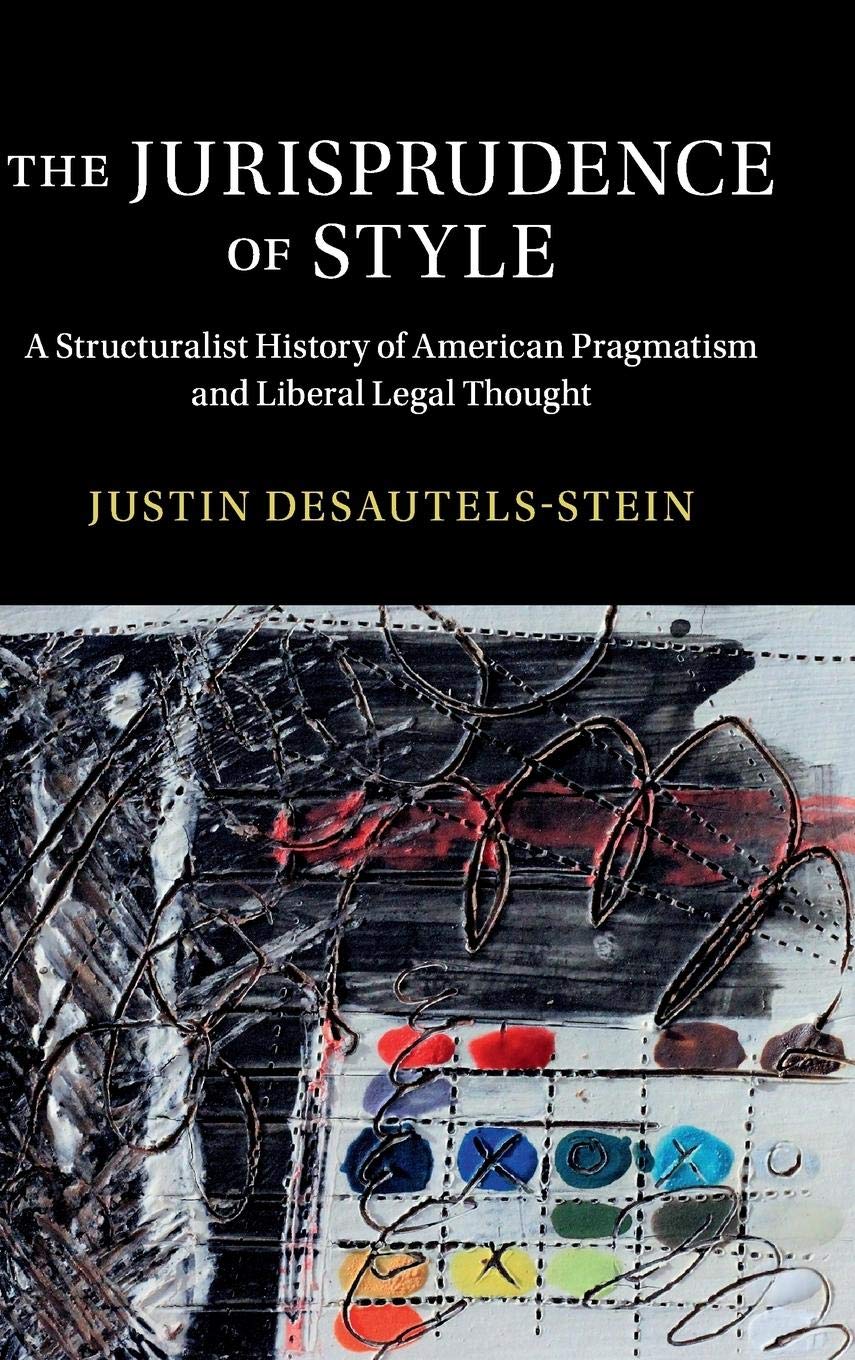 The Jurisprudence of Style: A Structuralist History of American Pragmatism and Liberal Legal Thought (Cambridge Historical Studi,Used