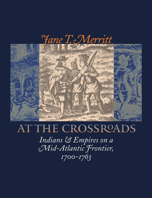 At the Crossroads: Indians and Empires on a MidAtlantic Frontier, 17001763,Used