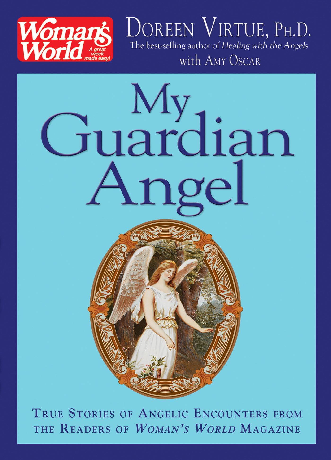 My Guardian Angel: True Stories Of Angelic Encounters From Woman'S World Magazine Readers