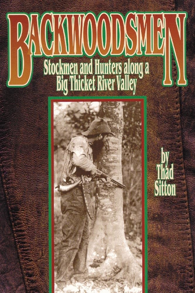 Backwoodsmen: Stockmen And Hunters Along A Big Thicket River Valley,Used
