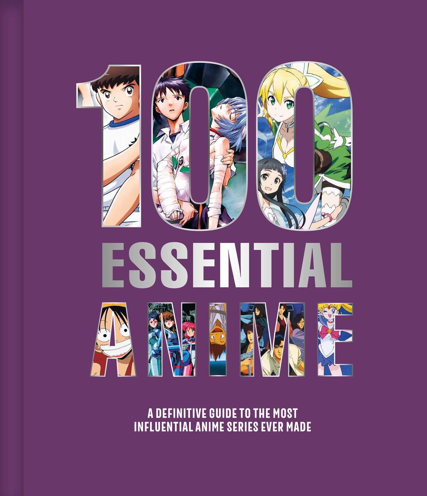 100 Essential Anime: A Definitive Guide To The Most Influential Anime Series Ever Made