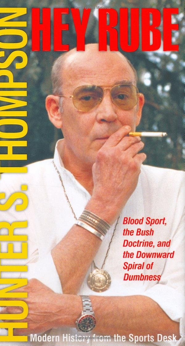 Hey Rube: Blood Sport, The Bush Doctrine, And The Downward Spiral Of Dumbnessmodern History From The Sports Desk,Used