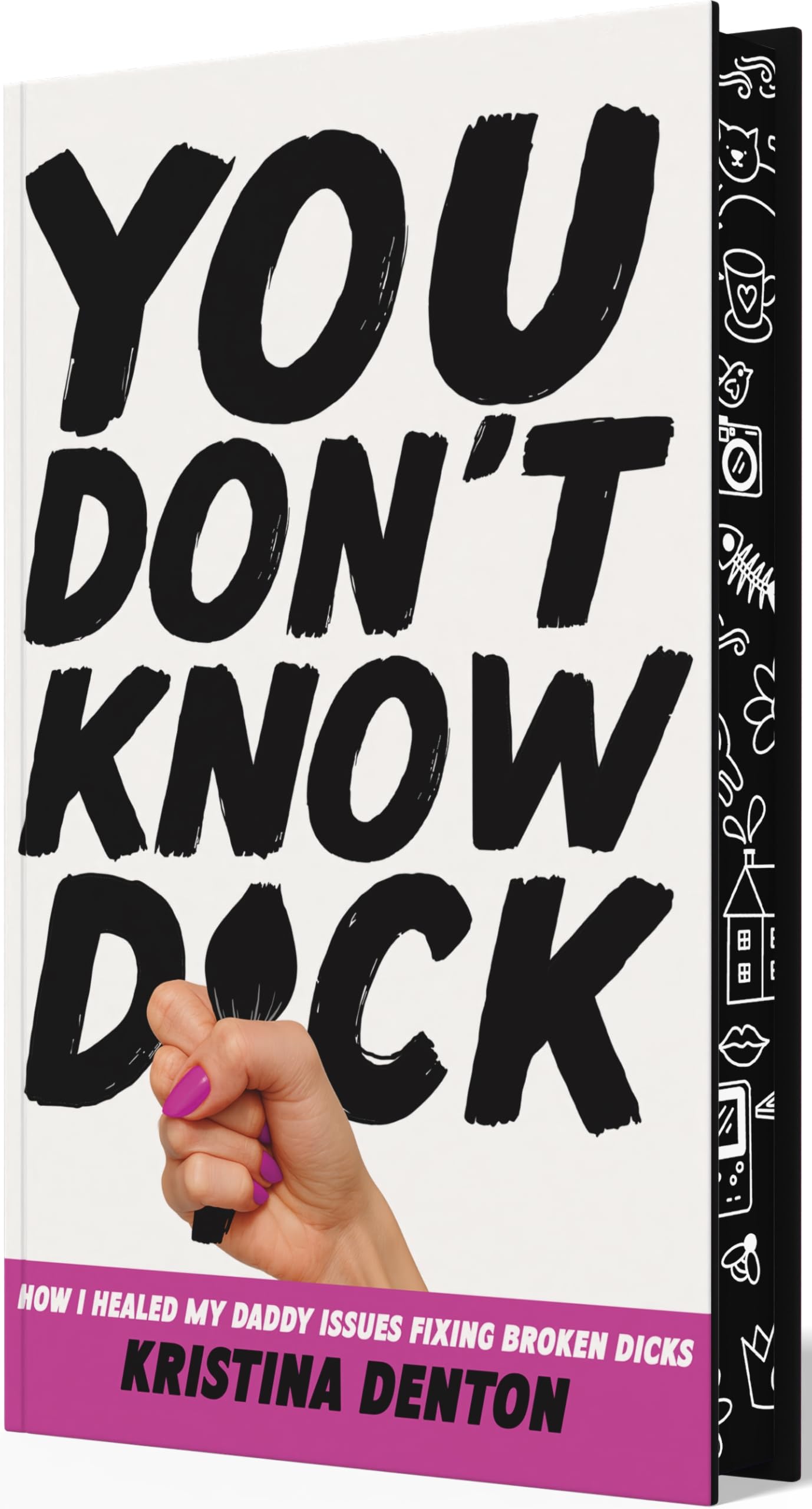 You DonT Know Dick: How I Healed My Daddy Issues Fixing Broken Dicks