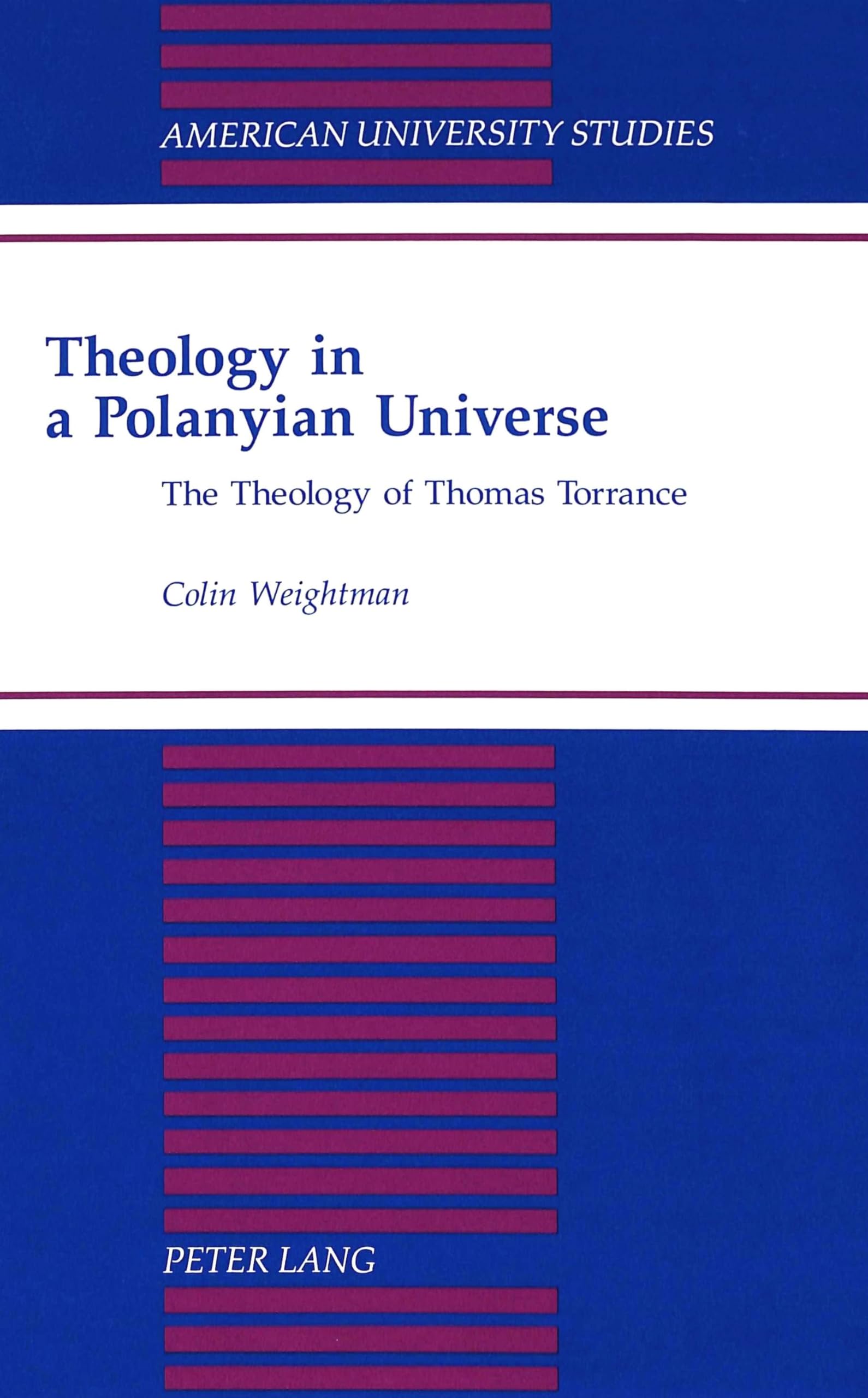 Theology In A Polanyian Universe: The Theology Of Thomas Torrance (American University Studies),Used
