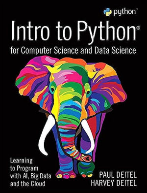 Intro To Python For Computer Science And Data Science: Learning To Program With Ai, Big Data And The Cloud,New