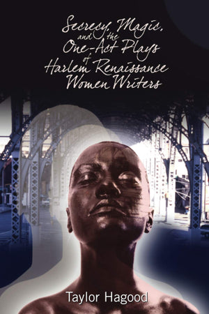 Secrecy, Magic, And The Oneact Plays Of Harlem Renaissance Women Writers (Black Performance And Cultural Criticism),Used