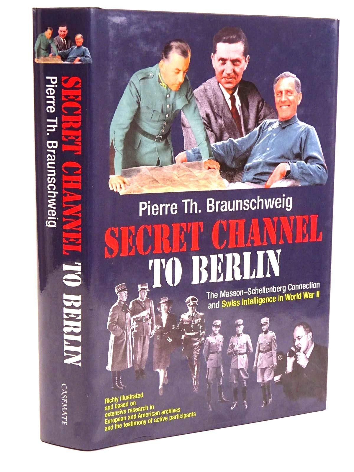 Secret Channel to Berlin: The MassonSchellenberg Connection and Swiss Intelligence in World War II,Used