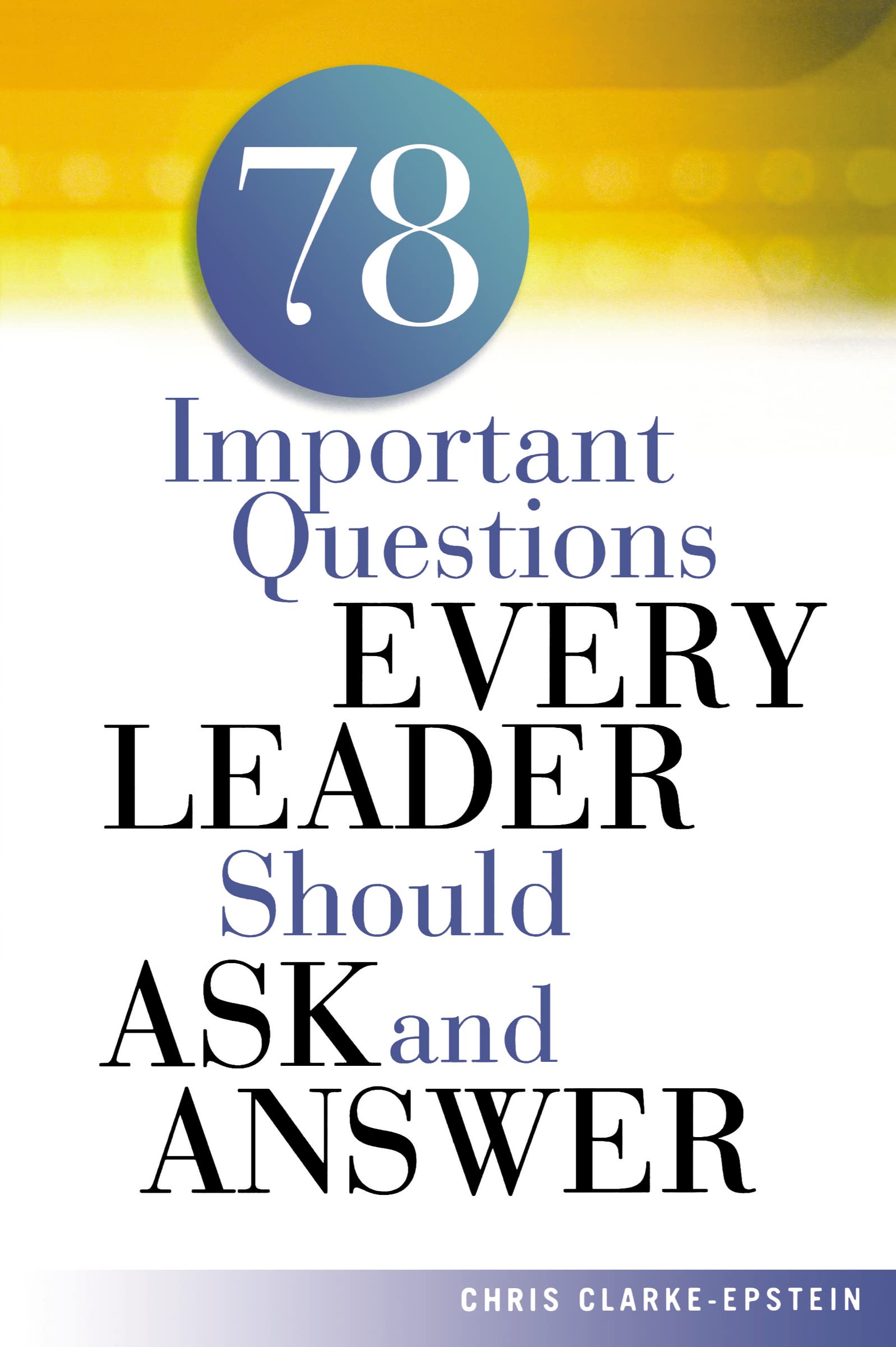 A 78 Important Questions Every Leader Should Ask And Answer,New