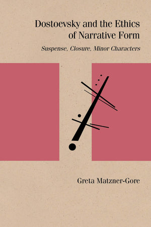 Dostoevsky And The Ethics Of Narrative Form: Suspense, Closure, Minor Characters (Studies In Russian Literature And Theory),Used