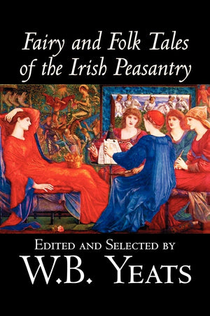 Fairy and Folk Tales of the Irish Peasantry, Edited by W.B.Yeats, Social Science, Folklore & Mythology,Used