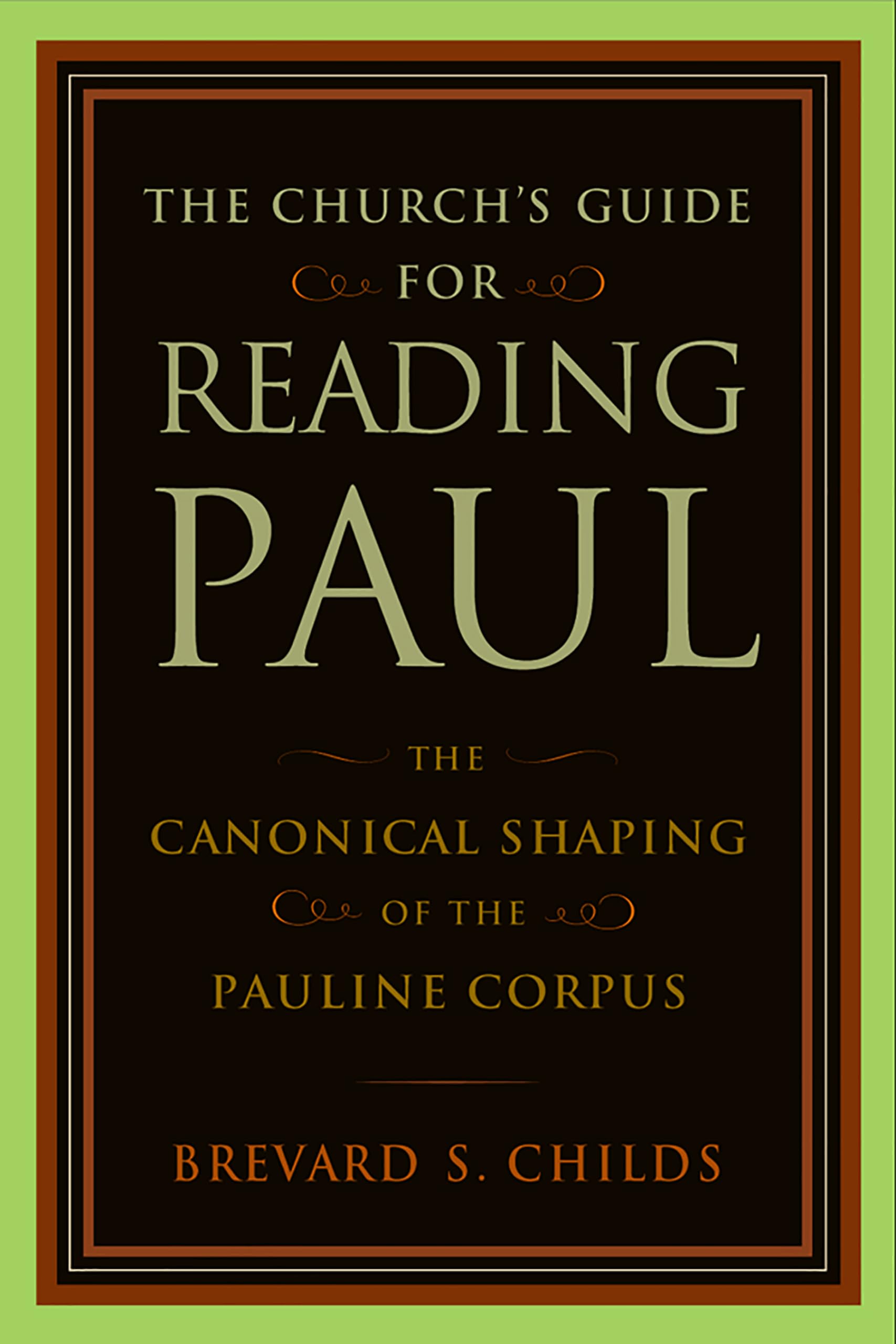 The Church'S Guide For Reading Paul: The Canonical Shaping Of The Pauline Corpus,New