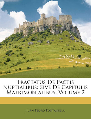 Tractatus De Pactis Nuptialibus: Sive De Capitulis Matrimonialibus, Volume 2 (Romanian Edition),Used